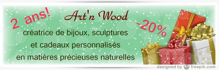 Promotion 2 ans Art`n Wood, boutique en ligne, créatrice de bijoux artisanaux, sculptures, accessoires de mode et cadeaux d`art personnalisés en matières naturelles